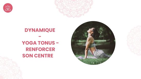 13. Dynamique - Yoga tonus - renforcer son centre avec Aline Rakotoson Babelon